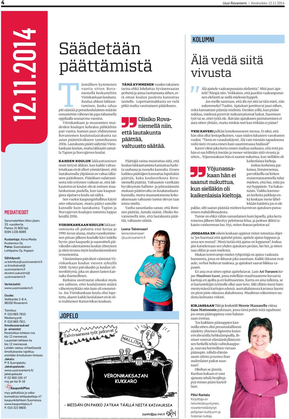 fi Verkkolehti: www.uusirovaniemi.fi Osoite: Veitikantie 2 8 A, 96100 Rovaniemi Toimitus: P. 010 665 7810 Mediamyynti: P.