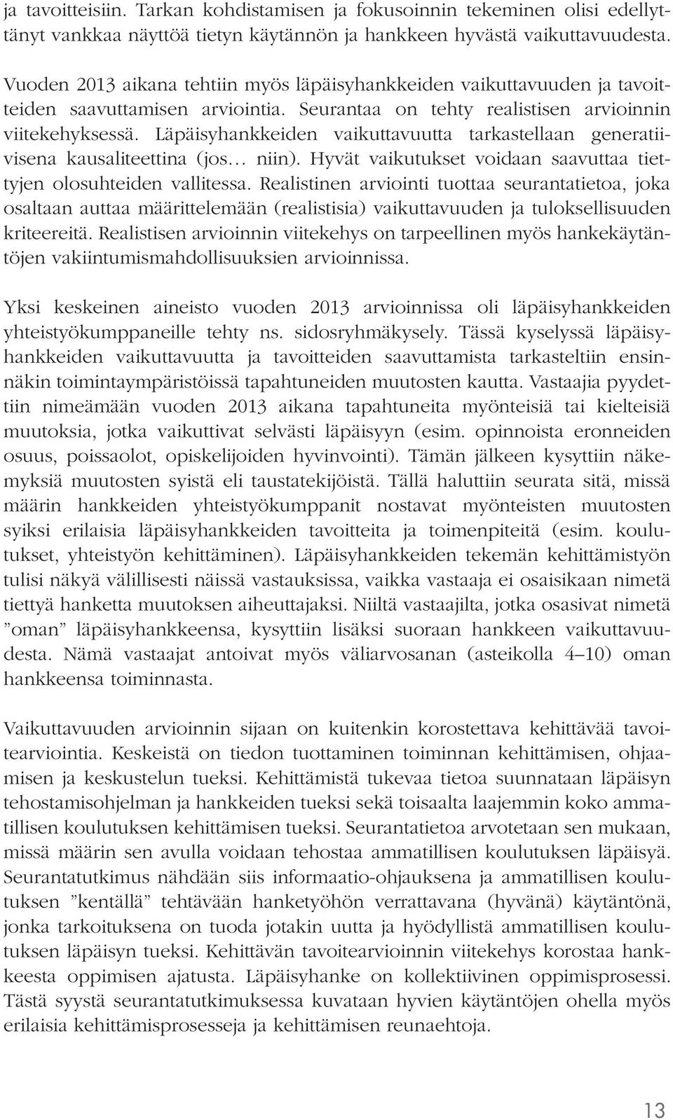 Läpäisyhankkeiden vaikuttavuutta tarkastellaan generatiivisena kausaliteettina (jos niin). Hyvät vaikutukset voidaan saavuttaa tiettyjen olosuhteiden vallitessa.