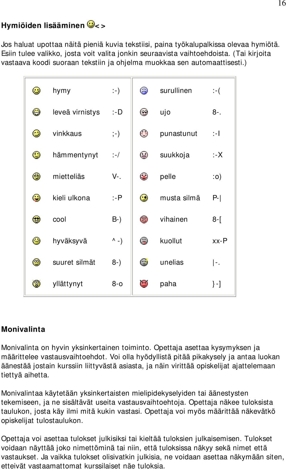 vinkkaus ;-) punastunut :-I hämmentynyt :-/ suukkoja :-X mietteliäs V-.