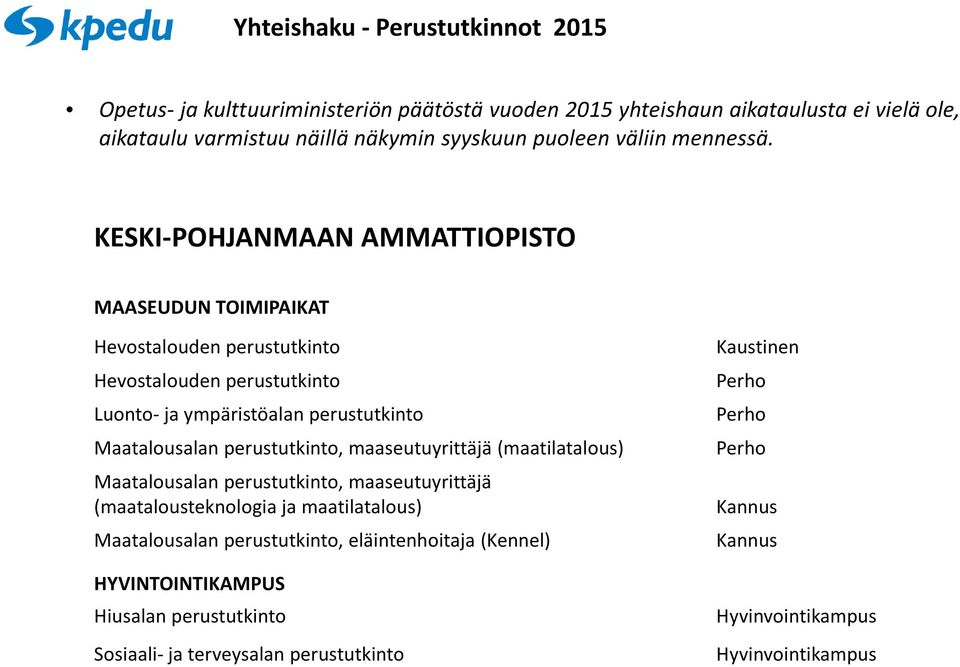 KESKI-POHJANMAAN AMMATTIOPISTO MAASEUDUN TOIMIPAIKAT Hevostalouden perustutkinto Hevostalouden perustutkinto Luonto- ja ympäristöalan perustutkinto Maatalousalan