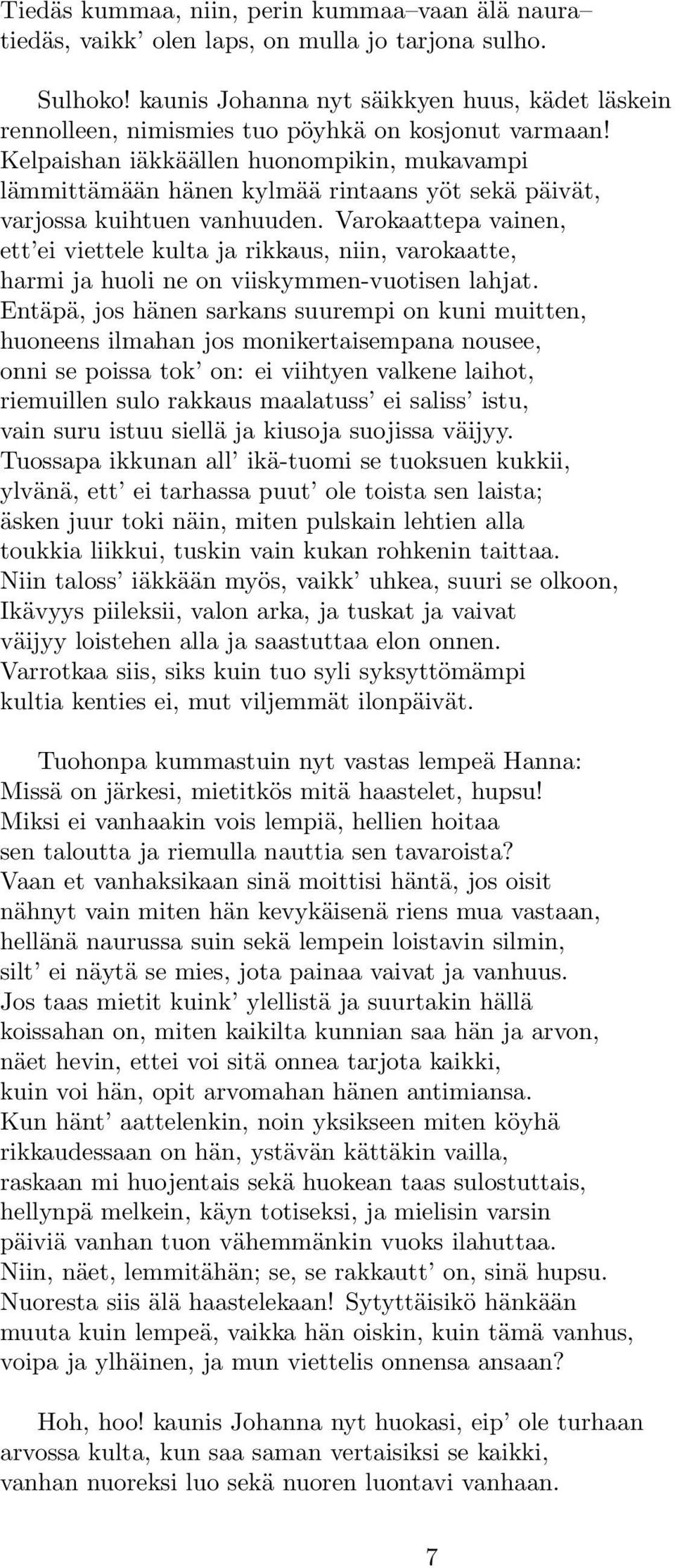 Kelpaishan iäkkäällen huonompikin, mukavampi lämmittämään hänen kylmää rintaans yöt sekä päivät, varjossa kuihtuen vanhuuden.