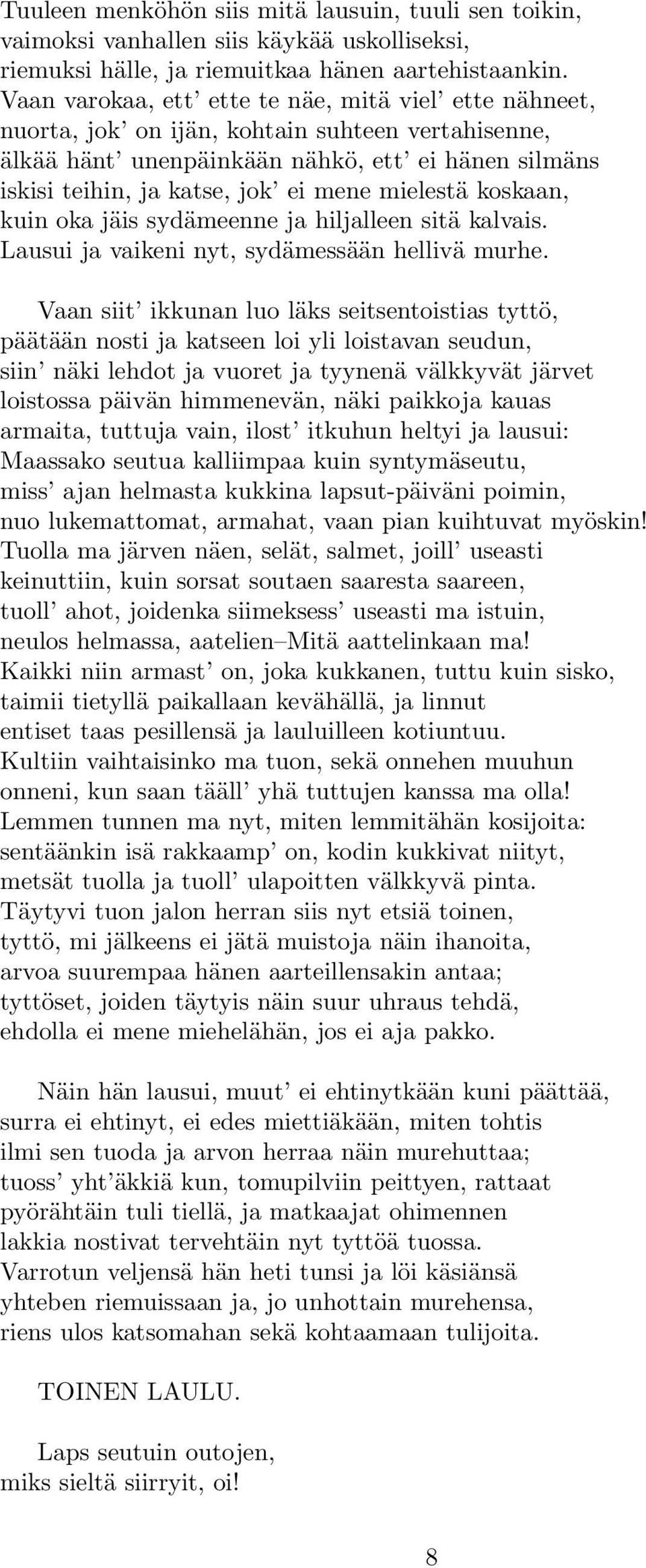 mielestä koskaan, kuin oka jäis sydämeenne ja hiljalleen sitä kalvais. Lausui ja vaikeni nyt, sydämessään hellivä murhe.