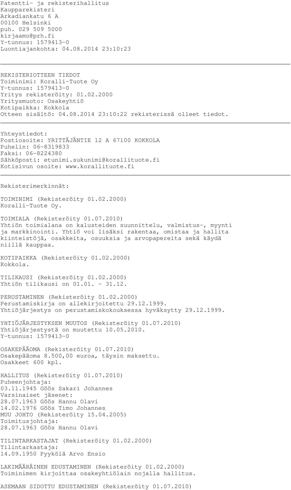 2014 23:10:22 rekisterissä olleet tiedot. Yhteystiedot: Postiosoite: YRITTÄJÄNTIE 12 A 67100 KOKKOLA Puhelin: 06-8319833 Faksi: 06-8224380 Sähköposti: etunimi.sukunimi@korallituote.