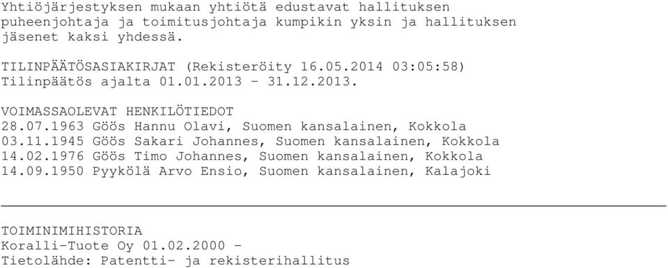 1963 Göös Hannu Olavi, Suomen kansalainen, Kokkola 03.11.1945 Göös Sakari Johannes, Suomen kansalainen, Kokkola 14.02.