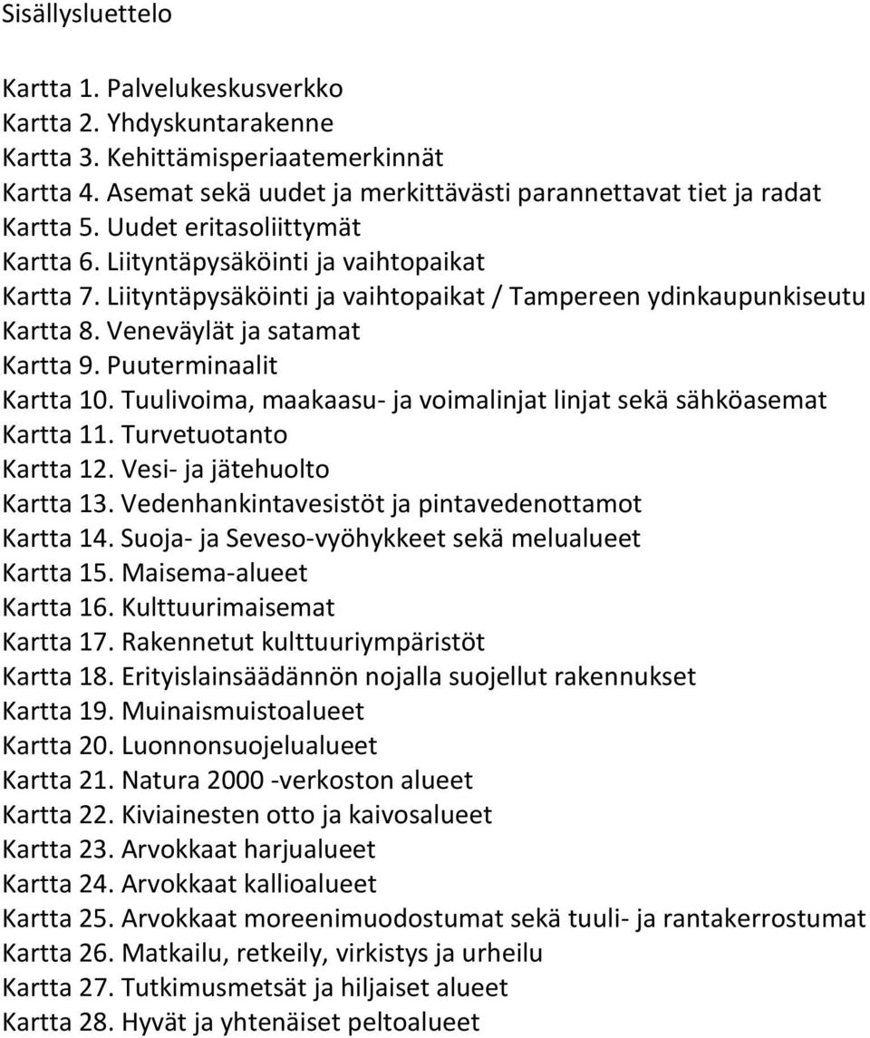 Puuterminaalit Kartta 10. Tuulivoima, maakaasu- ja voimalinjat linjat sekä sähköasemat Kartta 11. Turvetuotanto Kartta 12. Vesi- ja jätehuolto Kartta 13.