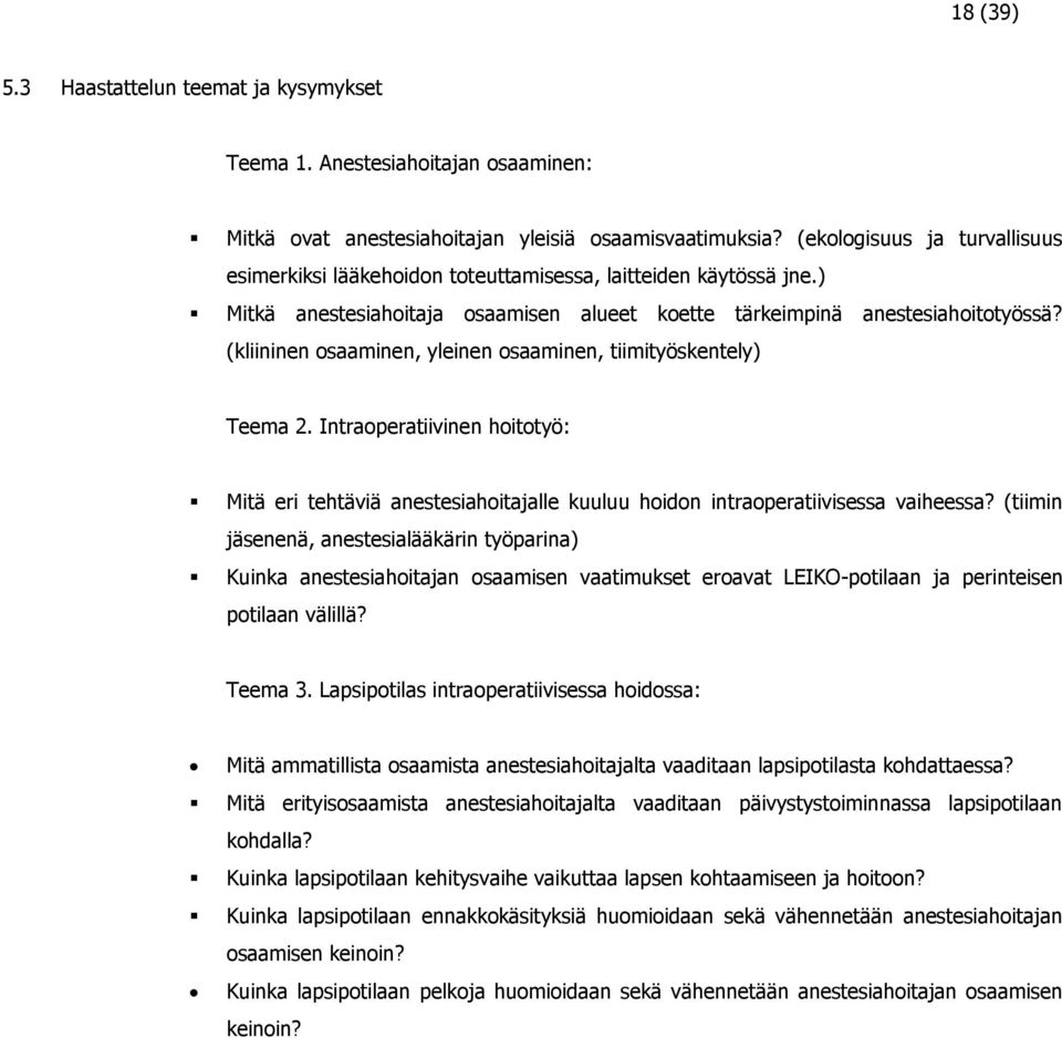 (kliininen osaaminen, yleinen osaaminen, tiimityöskentely) Teema 2. Intraoperatiivinen hoitotyö: Mitä eri tehtäviä anestesiahoitajalle kuuluu hoidon intraoperatiivisessa vaiheessa?