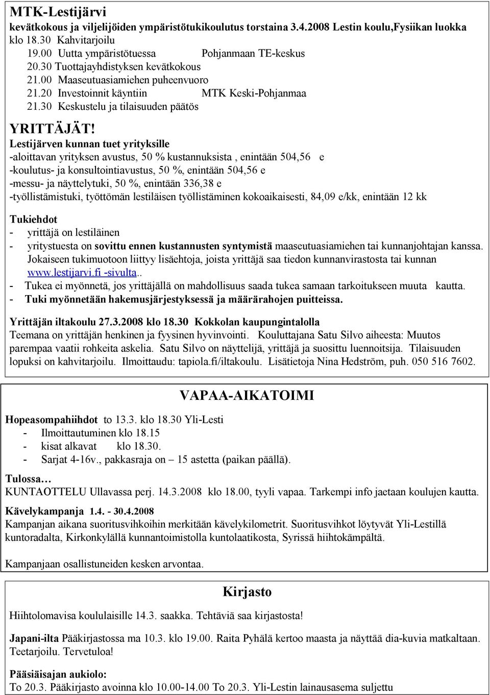 Lestijärven kunnan tuet yrityksille -aloittavan yrityksen avustus, 50 % kustannuksista, enintään 504,56 e -koulutus- ja konsultointiavustus, 50 %, enintään 504,56 e -messu- ja näyttelytuki, 50 %,