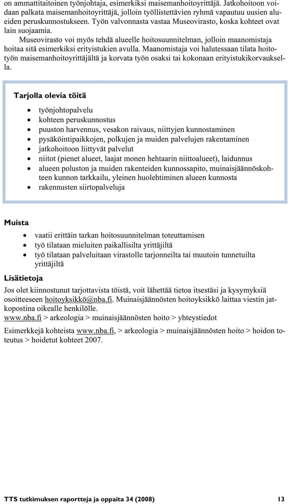 Maanomistaja voi halutessaan tilata hoitotyön maisemanhoitoyrittäjältä ja korvata työn osaksi tai kokonaan erityistukikorvauksella.