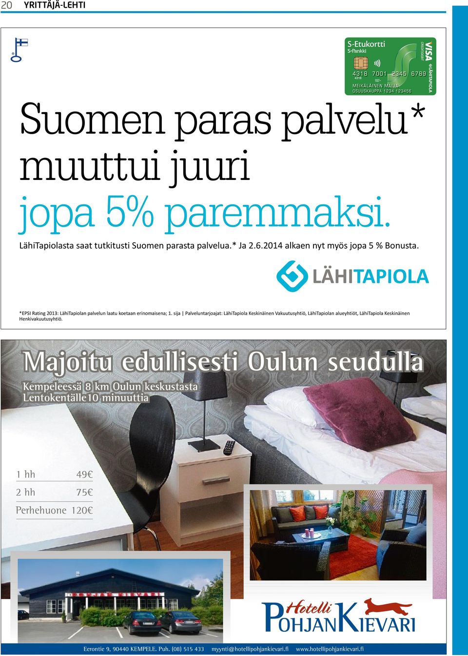 sija Palveluntarjoajat: LähiTapiola Keskinäinen Vakuutusyhtiö, LähiTapiolan alueyhtiöt, LähiTapiola Keskinäinen Henkivakuutusyhtiö.