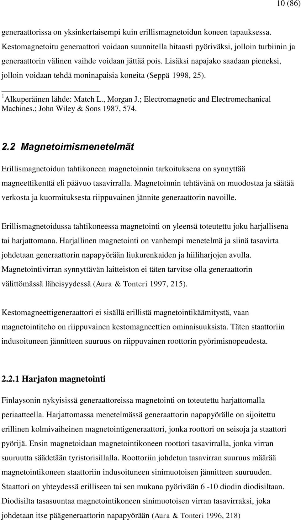 Lisäksi napajako saadaan pieneksi, jolloin voidaan tehdä moninapaisia koneita (Seppä 1998, 25). 1 Alkuperäinen lähde: Match L., Morgan J.; Electromagnetic and Electromechanical Machines.