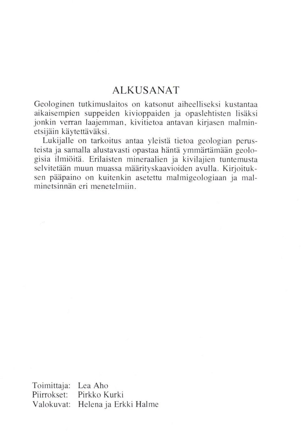 Lu kij alle on tarkoitu s antaa yleistä tietoa geolog ian peru s teista ja sall1alla alustavas ti opas taa häntä ymmärtämään geologisia ilmiöitä.