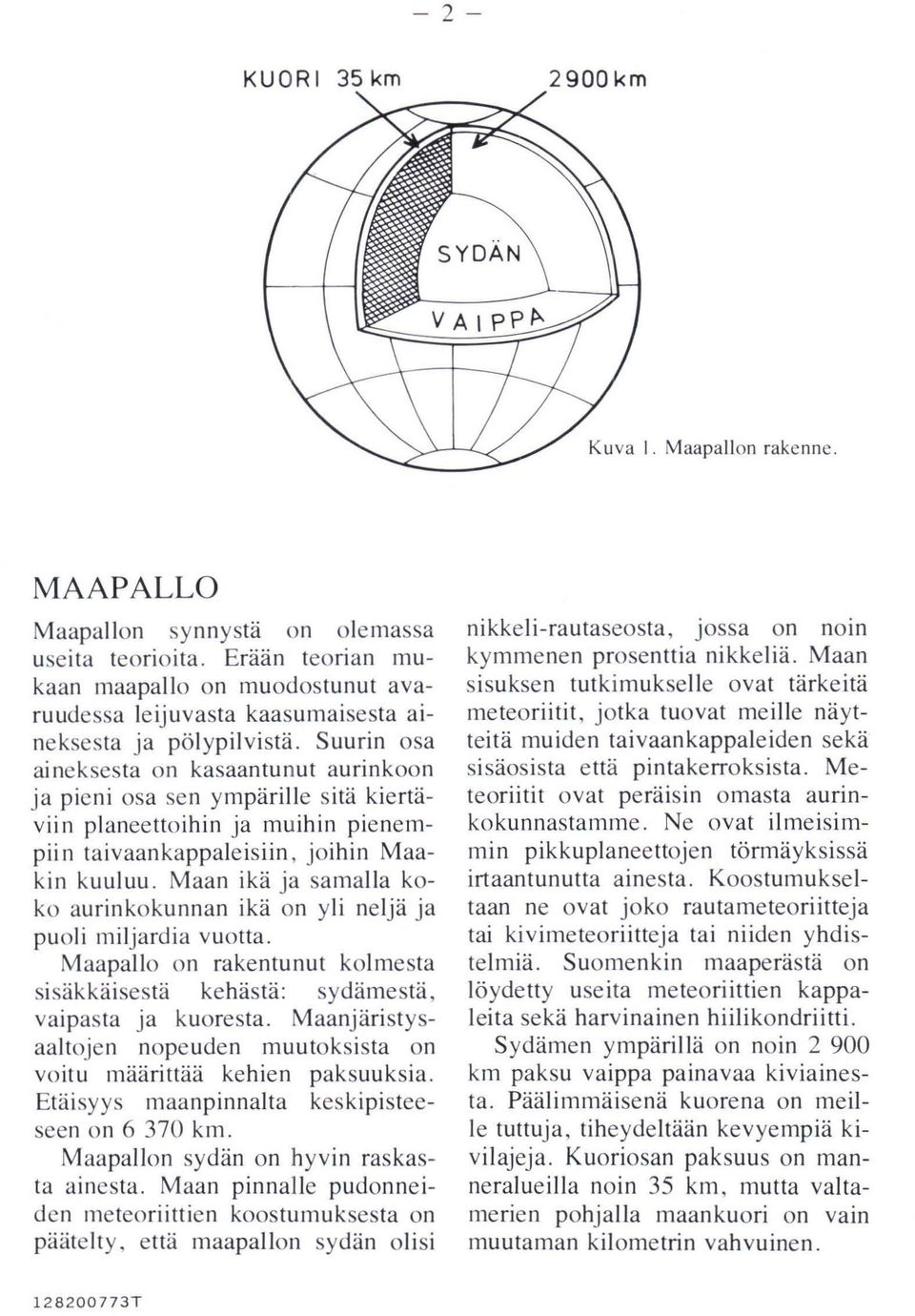 Suurin osa ai neksesta on kasaantunut aurinkoon ja pieni osa sen ympärille sitä kiertäviin planeettoihin ja muihin pienell1- pii n taivaankappaleisiin, joihin Maakin kuuluu.