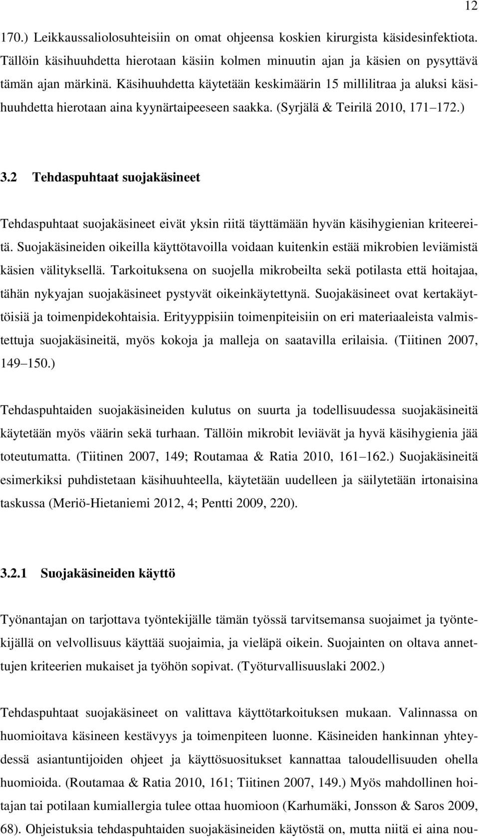 2 Tehdaspuhtaat suojakäsineet Tehdaspuhtaat suojakäsineet eivät yksin riitä täyttämään hyvän käsihygienian kriteereitä.