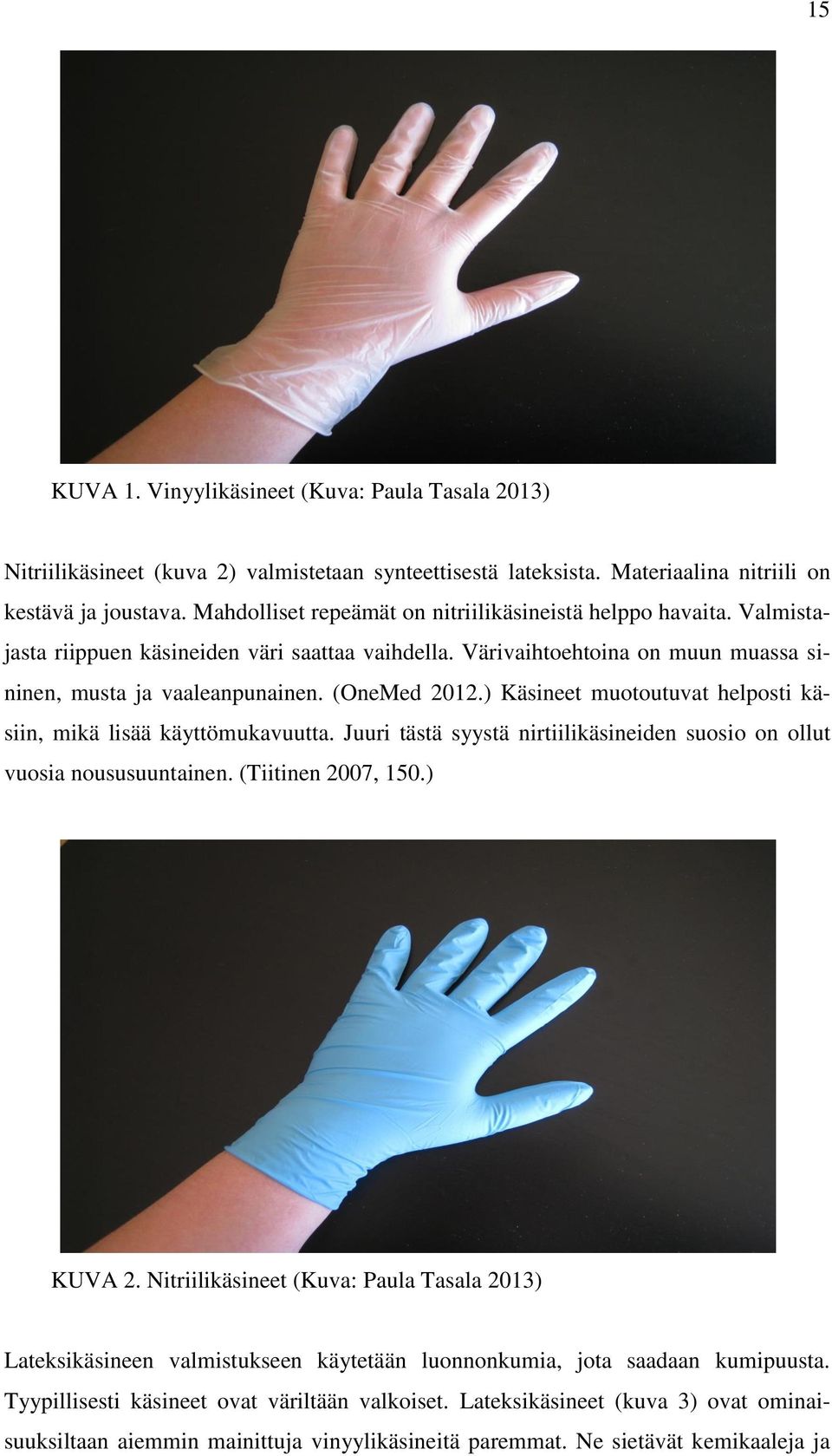 ) Käsineet muotoutuvat helposti käsiin, mikä lisää käyttömukavuutta. Juuri tästä syystä nirtiilikäsineiden suosio on ollut vuosia noususuuntainen. (Tiitinen 2007, 150.) KUVA 2.