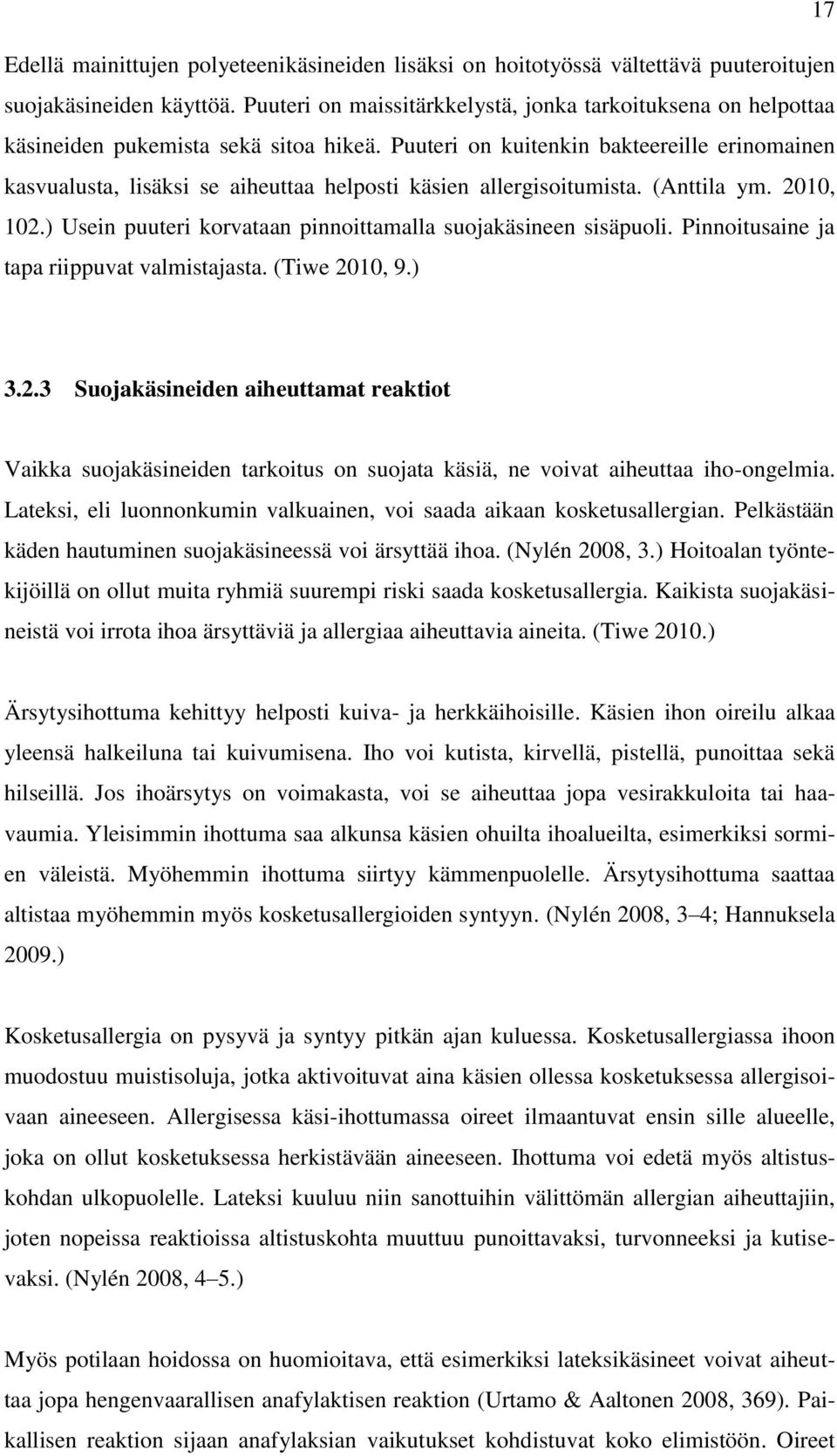 Puuteri on kuitenkin bakteereille erinomainen kasvualusta, lisäksi se aiheuttaa helposti käsien allergisoitumista. (Anttila ym. 2010, 102.