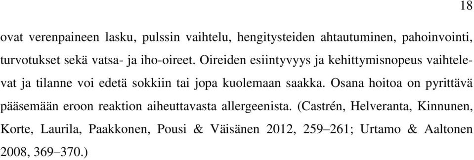 Oireiden esiintyvyys ja kehittymisnopeus vaihtelevat ja tilanne voi edetä sokkiin tai jopa kuolemaan saakka.