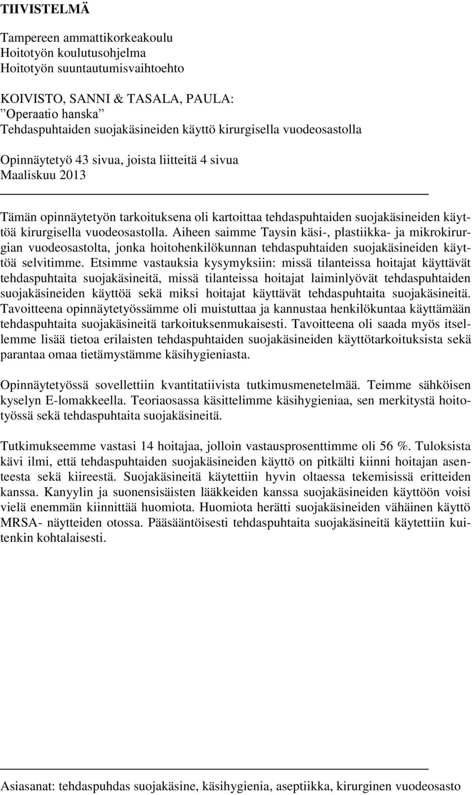 vuodeosastolla. Aiheen saimme Taysin käsi-, plastiikka- ja mikrokirurgian vuodeosastolta, jonka hoitohenkilökunnan tehdaspuhtaiden suojakäsineiden käyttöä selvitimme.