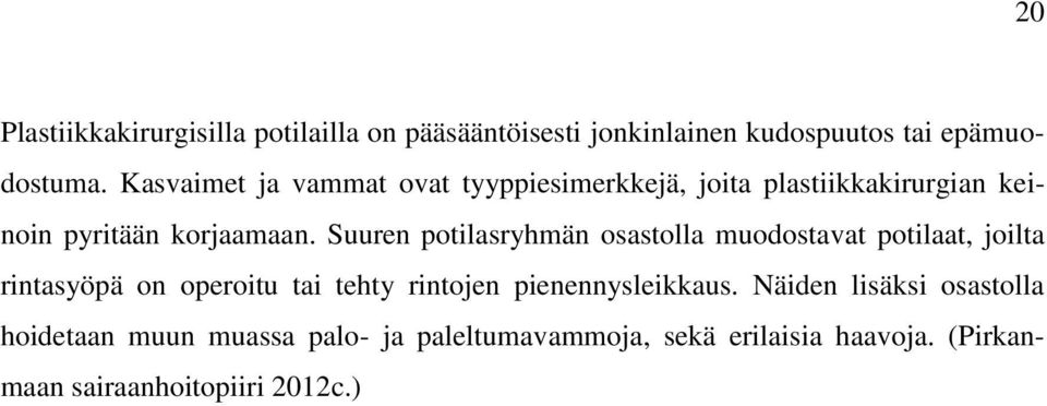 Suuren potilasryhmän osastolla muodostavat potilaat, joilta rintasyöpä on operoitu tai tehty rintojen