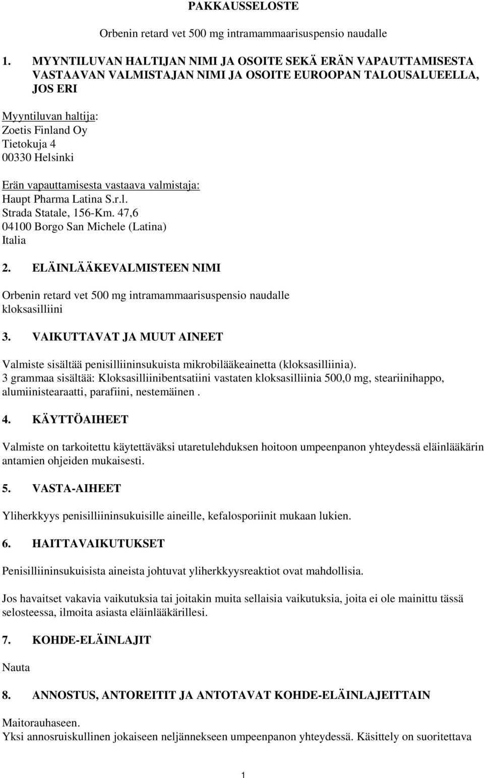 Erän vapauttamisesta vastaava valmistaja: Haupt Pharma Latina S.r.l. Strada Statale, 156-Km. 47,6 04100 Borgo San Michele (Latina) Italia 2.