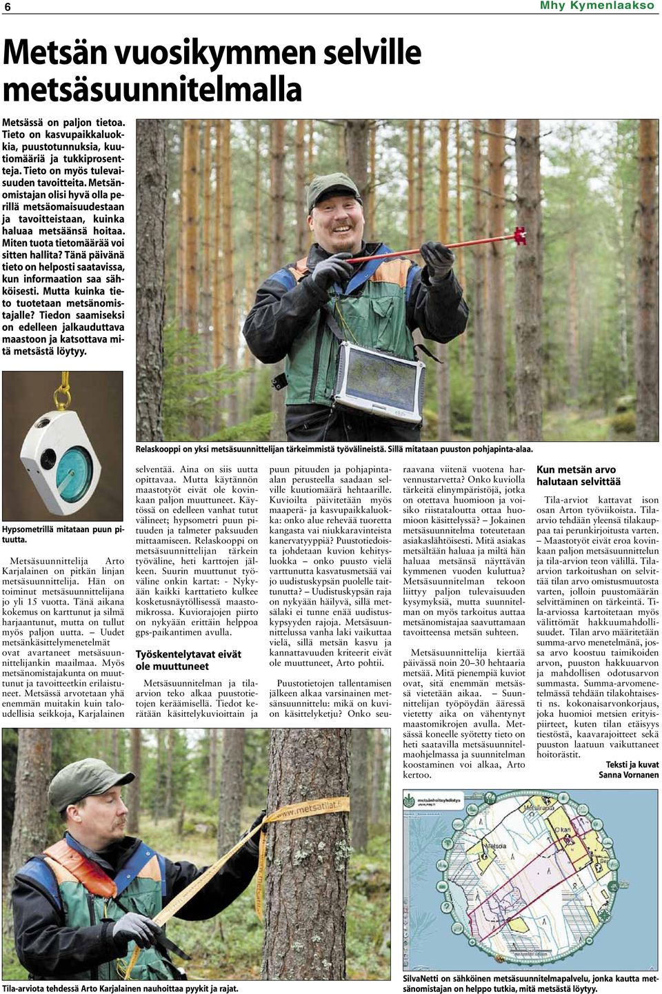 Tänä päivänä tieto on helposti saatavissa, kun informaation saa sähköisesti. Mutta kuinka tieto tuotetaan metsänomistajalle?