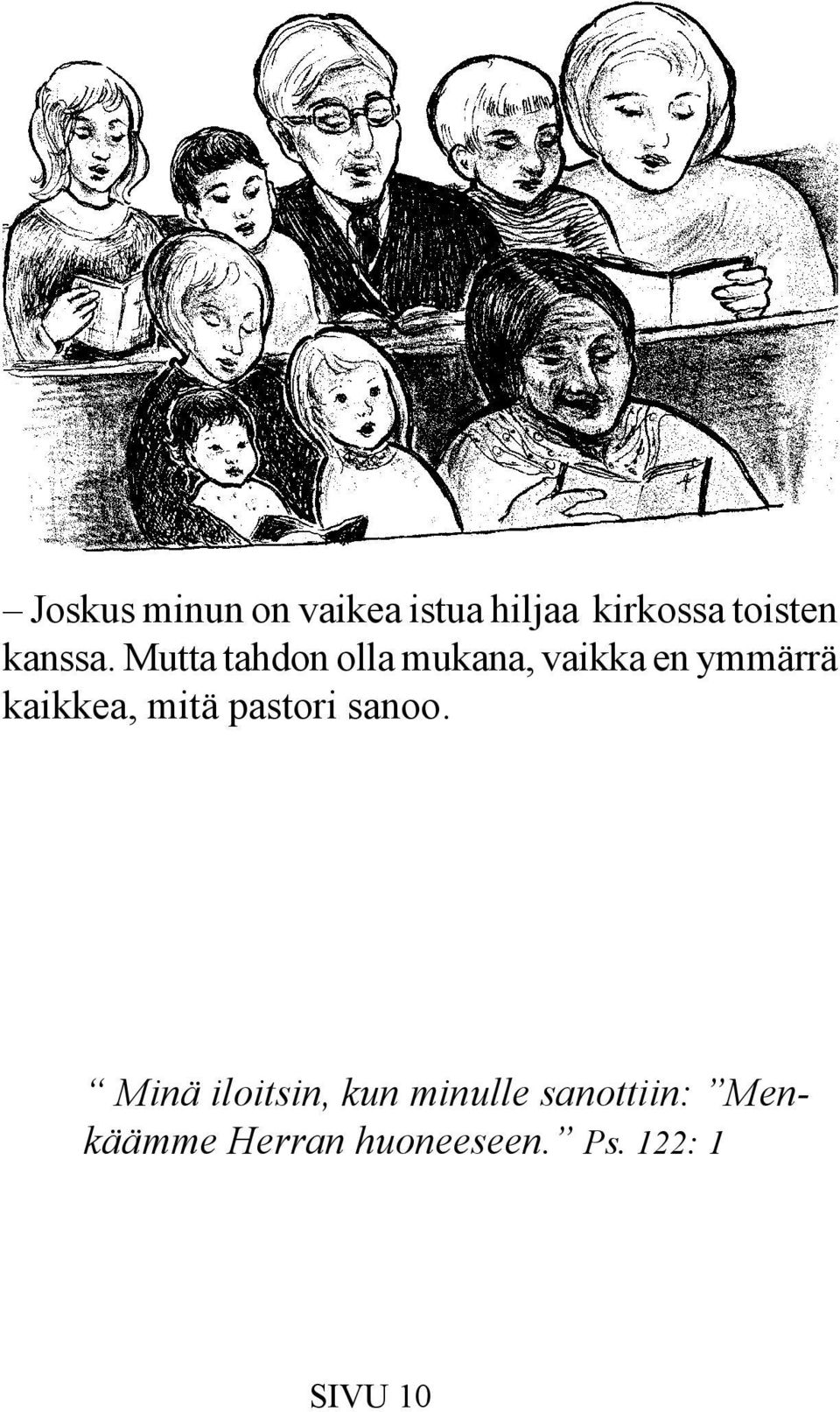 Mutta tahdon olla mukana, vaikka en ymmärrä kaikkea,