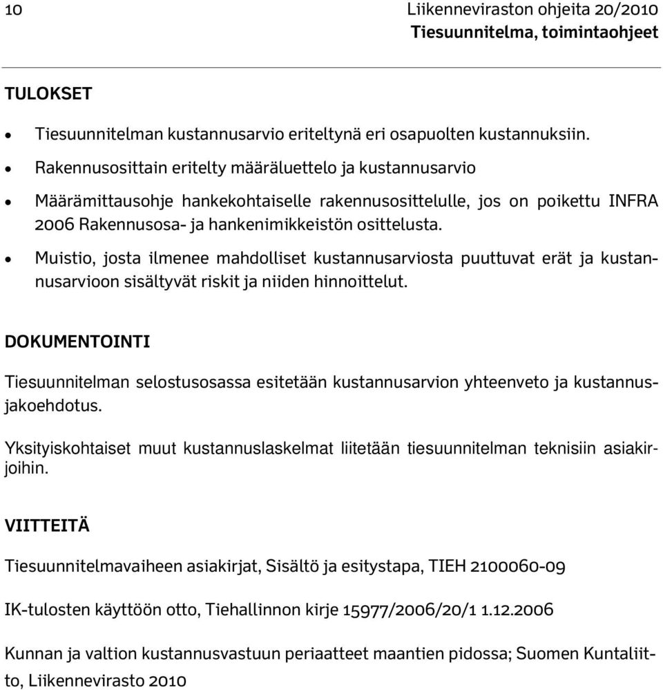 Muistio, josta ilmenee mahdolliset kustannusarviosta puuttuvat erät ja kustannusarvioon sisältyvät riskit ja niiden hinnoittelut.