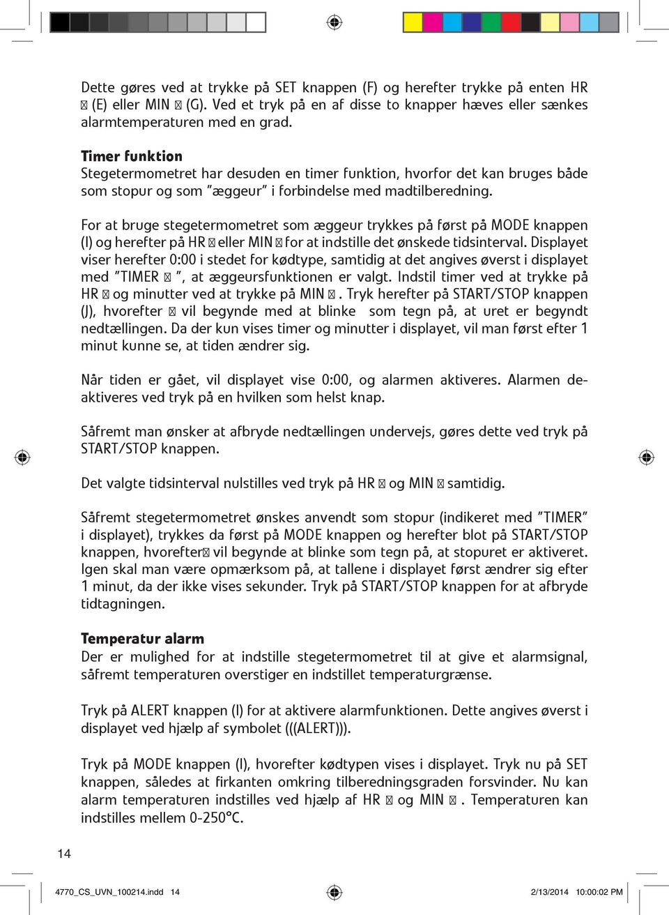 For at bruge stegetermometret som æggeur trykkes på først på MODE knappen (I) og herefter på HR eller MIN for at indstille det ønskede tidsinterval.