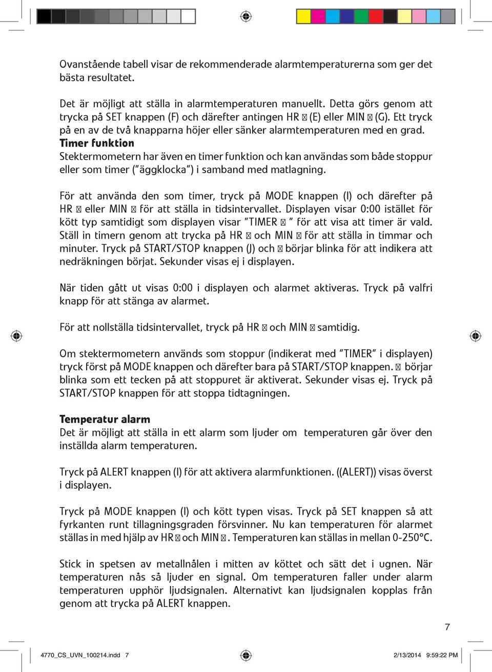 Timer funktion Stektermometern har även en timer funktion och kan användas som både stoppur eller som timer ( äggklocka ) i samband med matlagning.