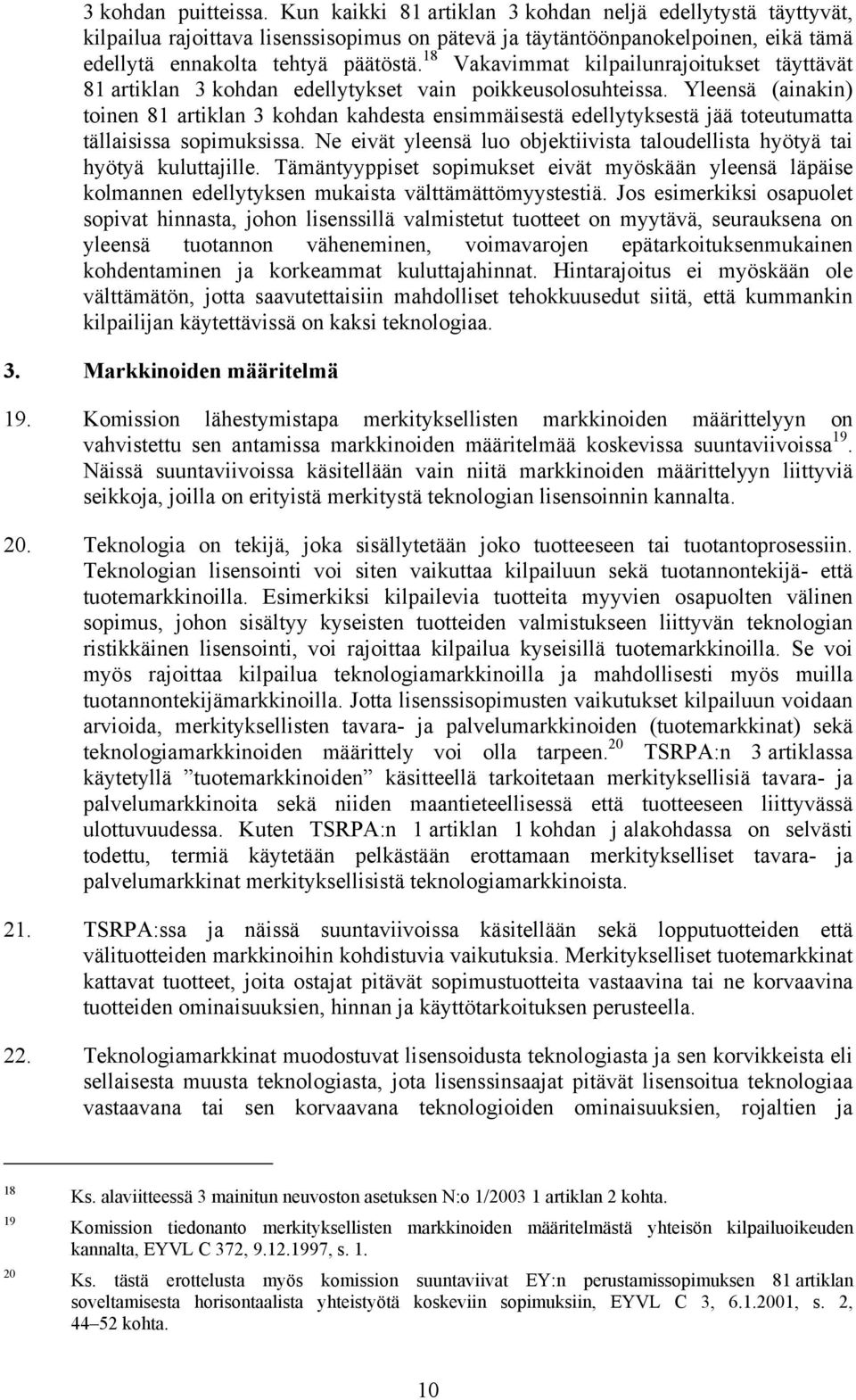 18 Vakavimmat kilpailunrajoitukset täyttävät 81 artiklan 3 kohdan edellytykset vain poikkeusolosuhteissa.