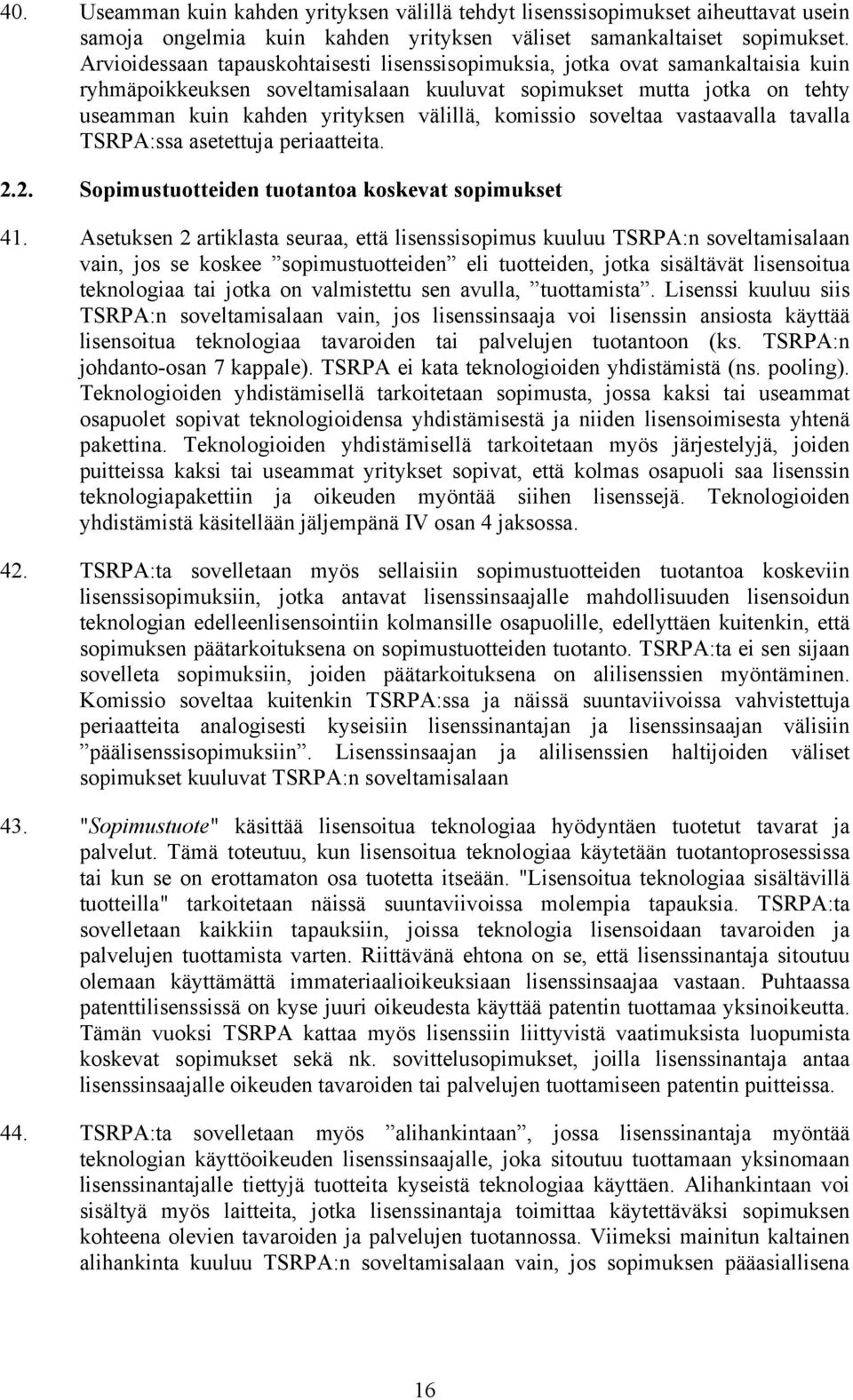 komissio soveltaa vastaavalla tavalla TSRPA:ssa asetettuja periaatteita. 2.2. Sopimustuotteiden tuotantoa koskevat sopimukset 41.