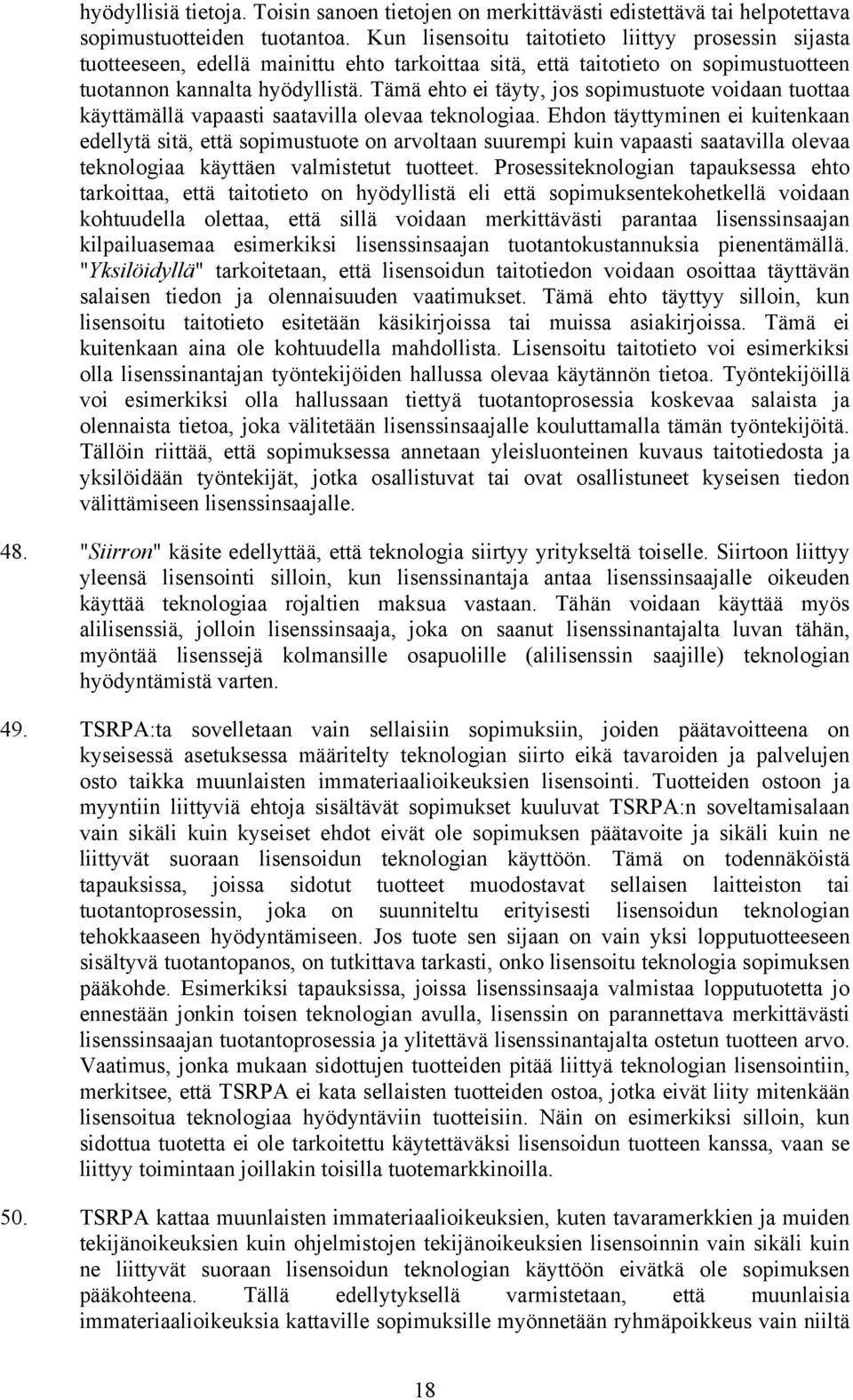 Tämä ehto ei täyty, jos sopimustuote voidaan tuottaa käyttämällä vapaasti saatavilla olevaa teknologiaa.