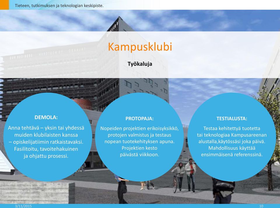 PROTOPAJA: Nopeiden projektien erikoisyksikkö, protojen valmistus ja testaus nopean tuotekehityksen apuna.