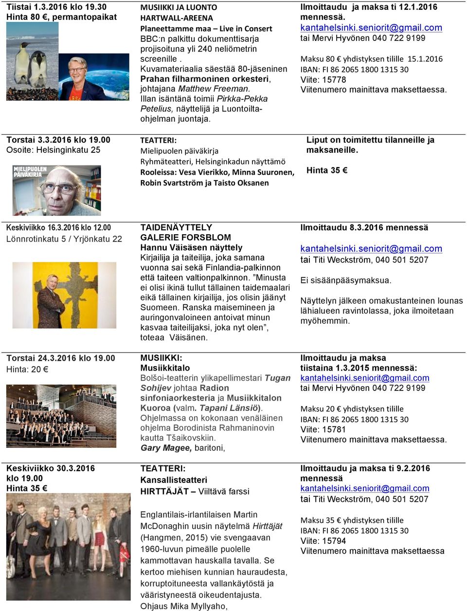 , TEATTERI:, Mielipuolenpäiväkirja Ryhmäteatteri,Helsinginkadunnäyttämö Rooleissa:,Vesa,Vierikko,,Minna,Suuronen,, Robin,Svartström,ja,Taisto,Oksanen Ilmoittaudu ja maksa ti 12.1.2016.