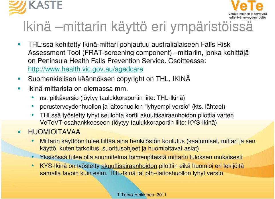 pitkäversio (löytyy taulukkoraportin liite: THL-Ikinä) perusterveydenhuollon ja laitoshuollon lyhyempi versio (kts.