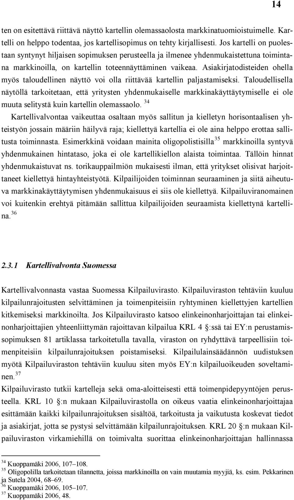 Asiakirjatodisteiden ohella myös taloudellinen näyttö voi olla riittävää kartellin paljastamiseksi.