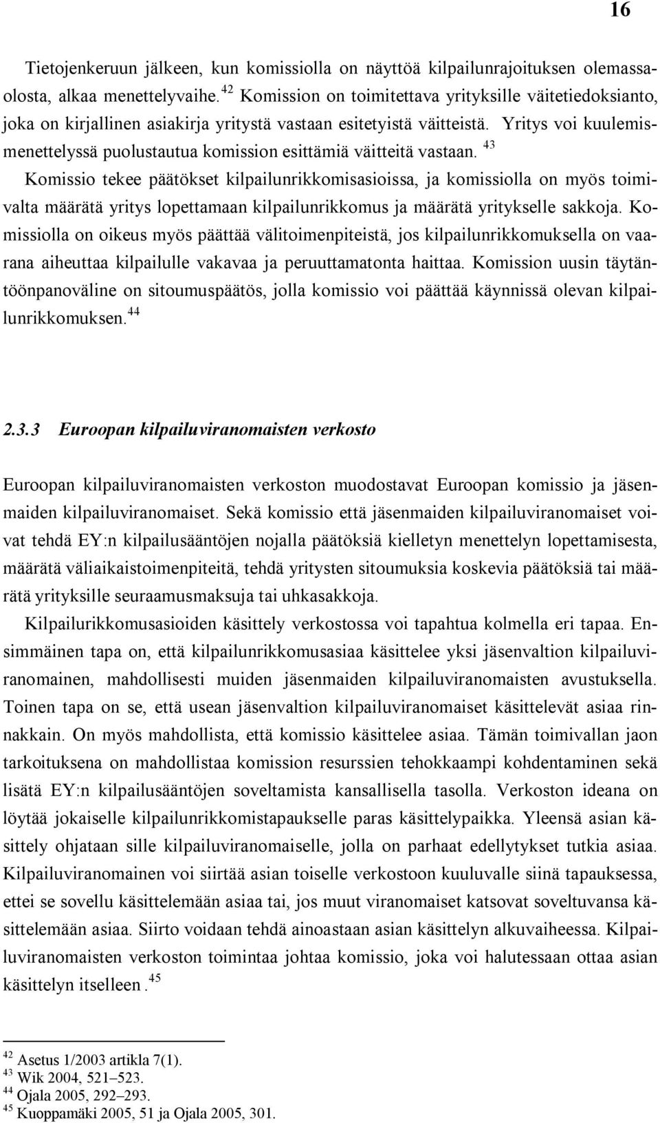 Yritys voi kuulemismenettelyssä puolustautua komission esittämiä väitteitä vastaan.