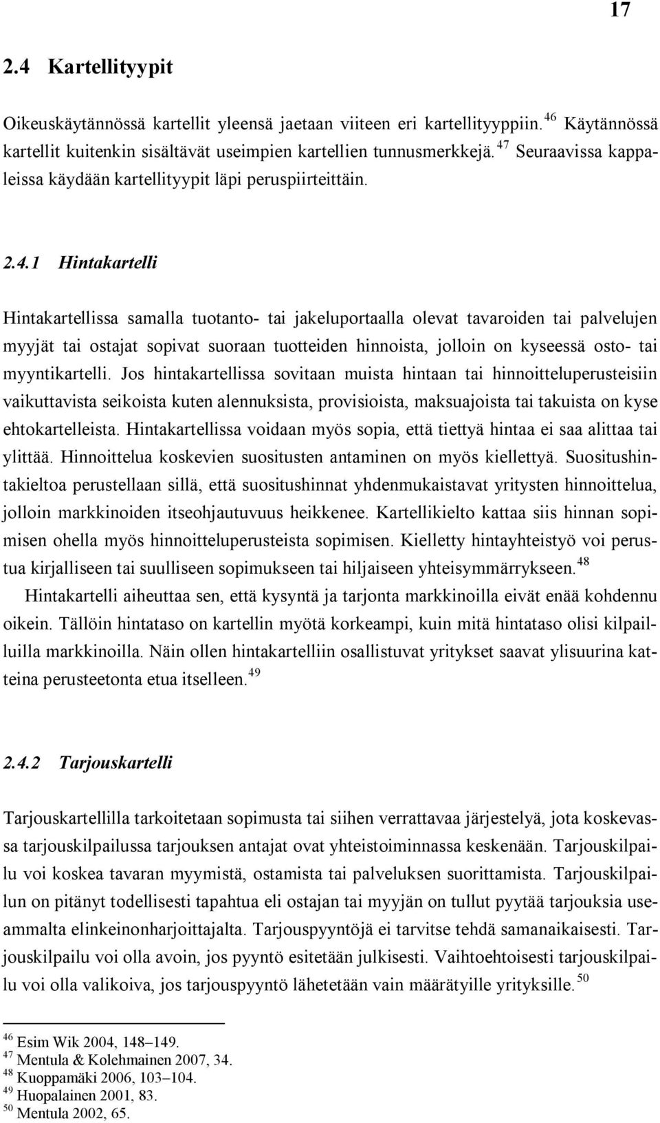 sopivat suoraan tuotteiden hinnoista, jolloin on kyseessä osto tai myyntikartelli.