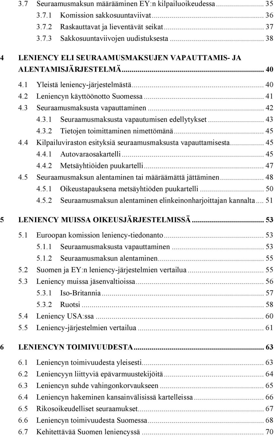 3 Seuraamusmaksusta vapauttaminen... 42 4.3.1 Seuraamusmaksusta vapautumisen edellytykset... 43 4.3.2 Tietojen toimittaminen nimettömänä... 45 4.