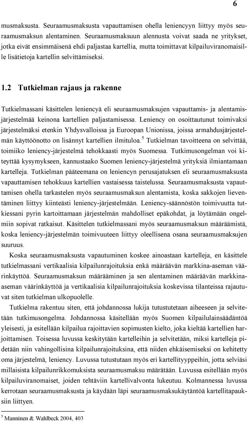 2 Tutkielman rajaus ja rakenne Tutkielmassani käsittelen leniencyä eli seuraamusmaksujen vapauttamis ja alentamisjärjestelmää keinona kartellien paljastamisessa.