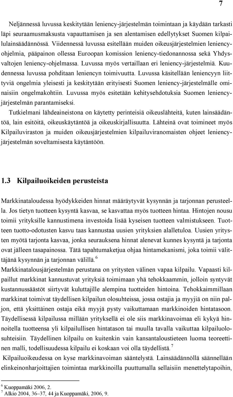 Luvussa myös vertaillaan eri leniency järjestelmiä. Kuudennessa luvussa pohditaan leniencyn toimivuutta.