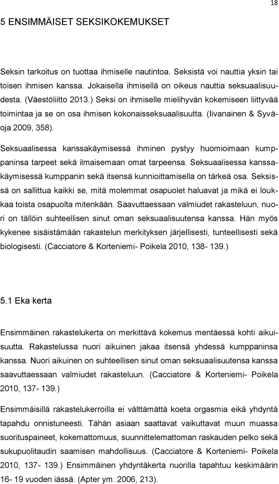 Seksuaalisessa kanssakäymisessä ihminen pystyy huomioimaan kumppaninsa tarpeet sekä ilmaisemaan omat tarpeensa. Seksuaalisessa kanssakäymisessä kumppanin sekä itsensä kunnioittamisella on tärkeä osa.