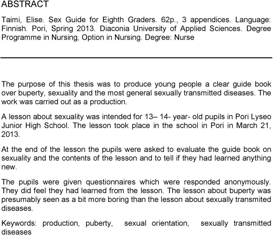 The work was carried out as a production. A lesson about sexuality was intended for 13 14- year- old pupils in Pori Lyseo Junior High School.