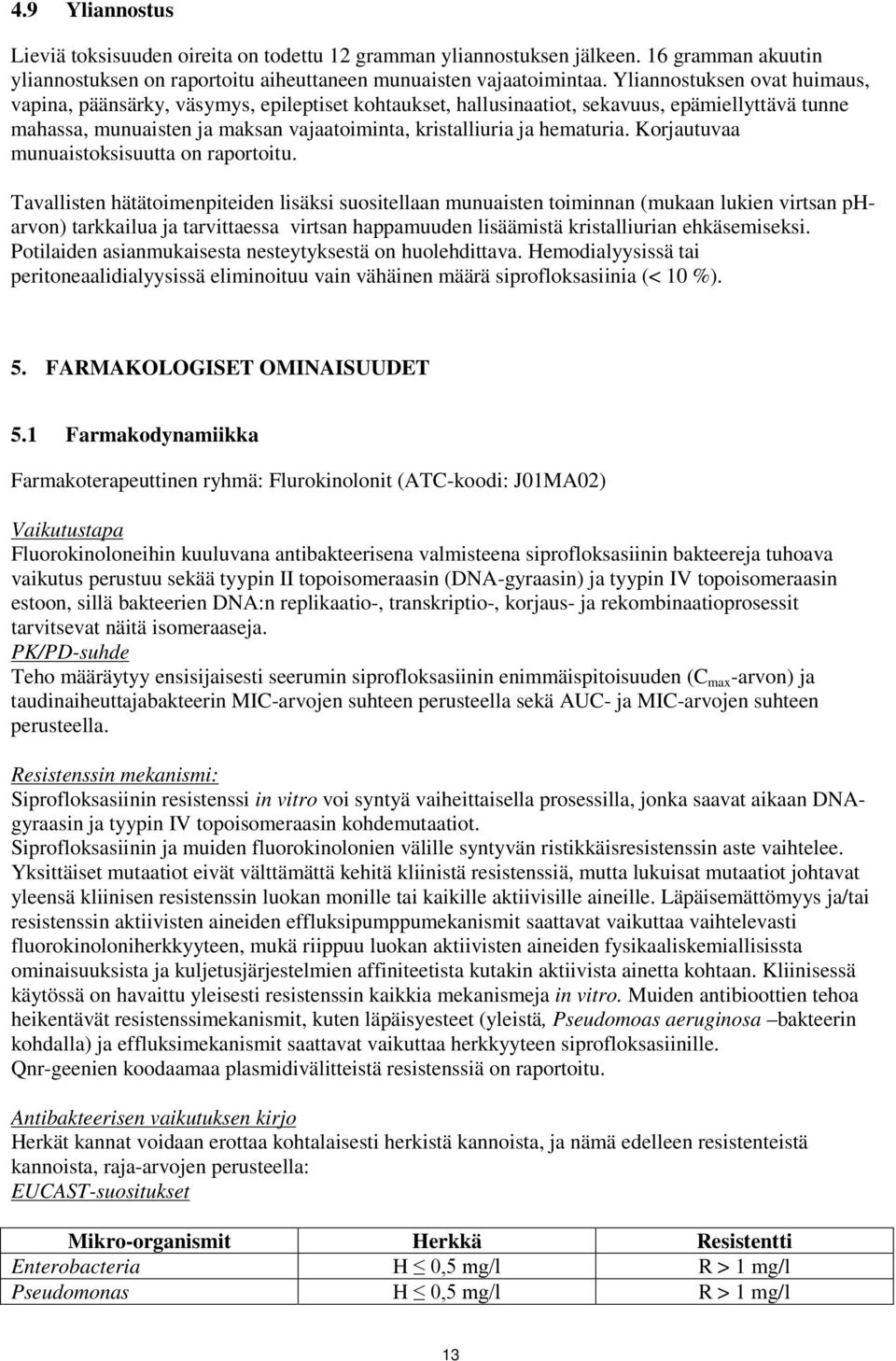 Korjautuvaa munuaistoksisuutta on raportoitu.