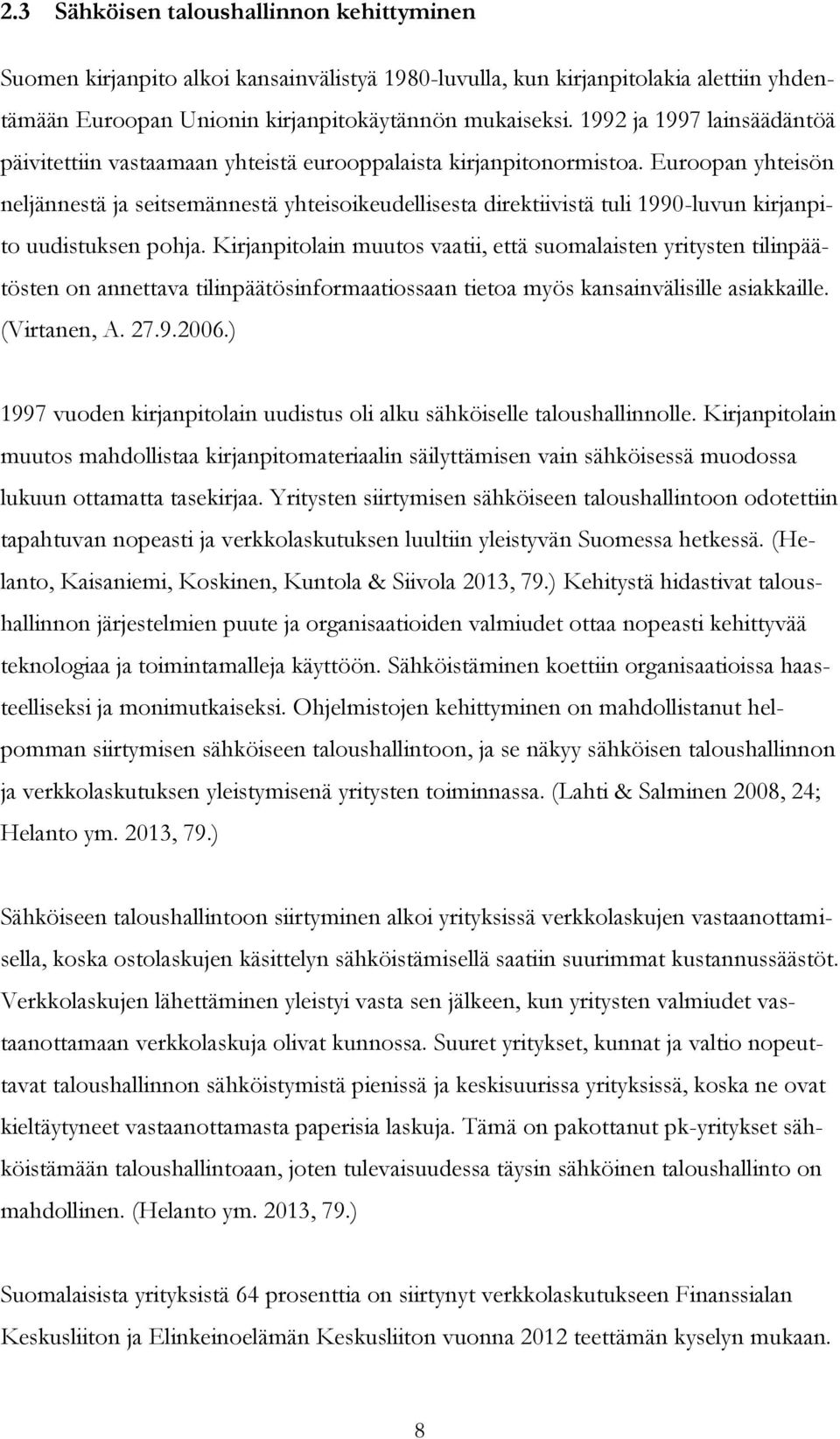 Euroopan yhteisön neljännestä ja seitsemännestä yhteisoikeudellisesta direktiivistä tuli 1990-luvun kirjanpito uudistuksen pohja.