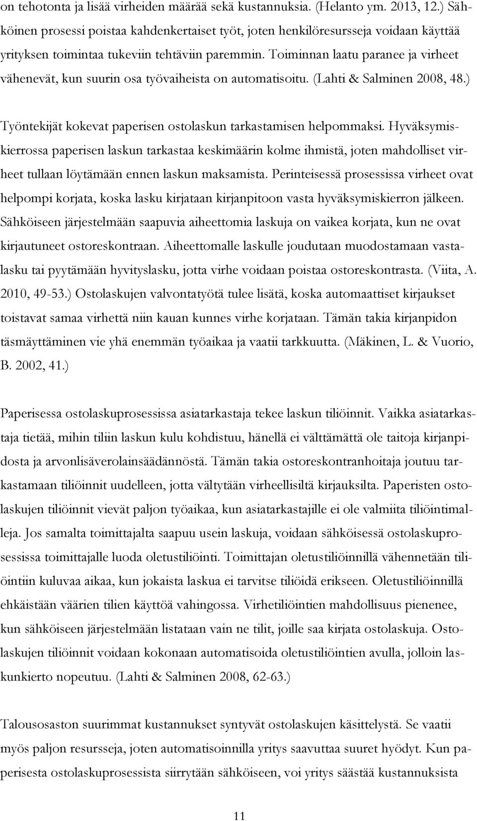 Toiminnan laatu paranee ja virheet vähenevät, kun suurin osa työvaiheista on automatisoitu. (Lahti & Salminen 2008, 48.) Työntekijät kokevat paperisen ostolaskun tarkastamisen helpommaksi.