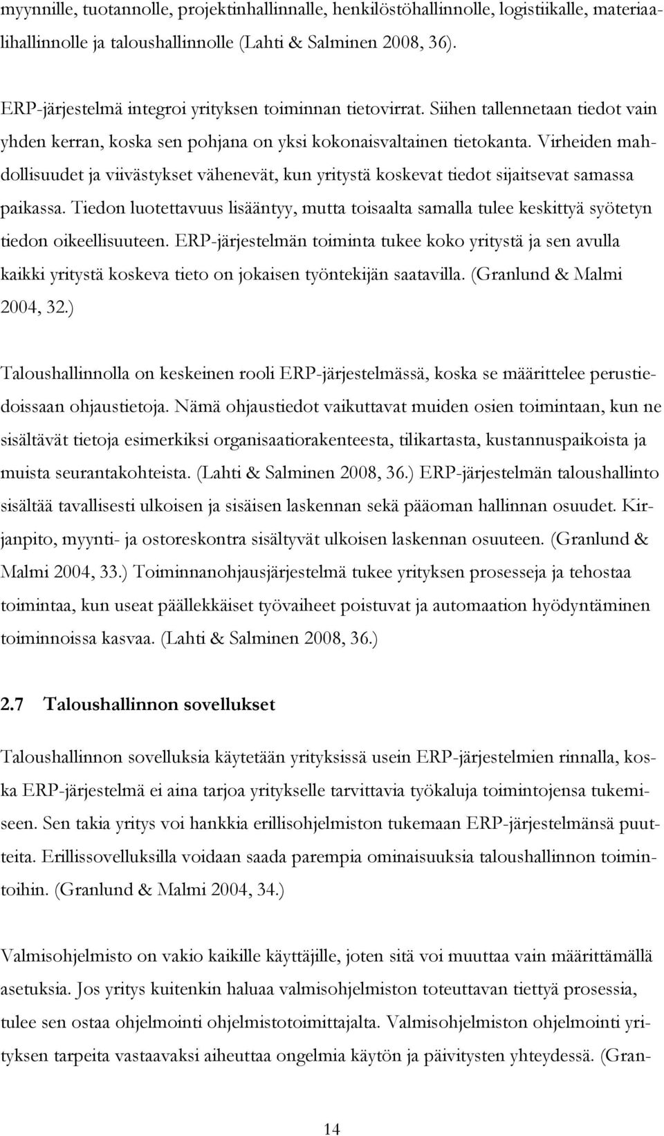 Virheiden mahdollisuudet ja viivästykset vähenevät, kun yritystä koskevat tiedot sijaitsevat samassa paikassa.