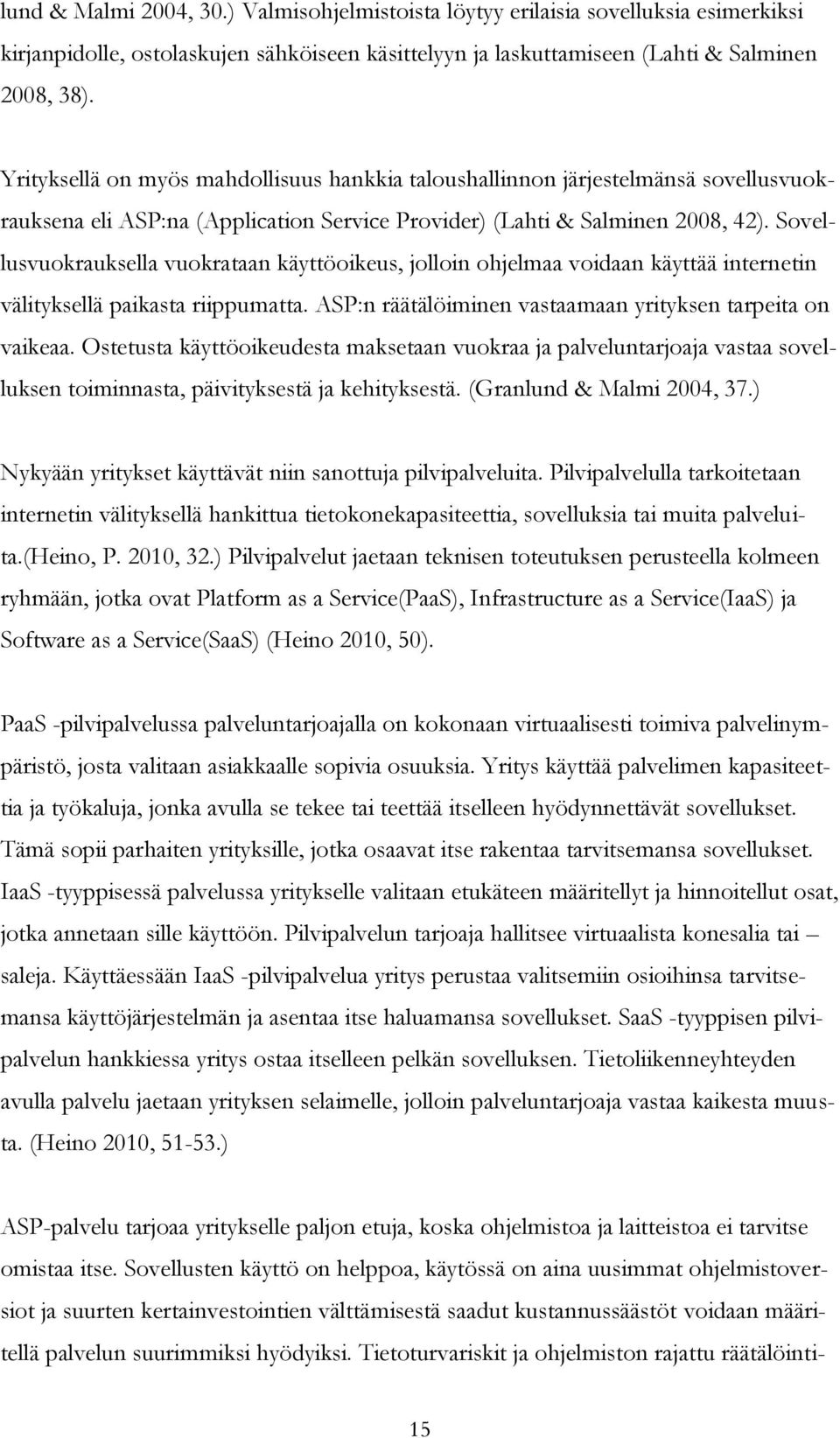 Sovellusvuokrauksella vuokrataan käyttöoikeus, jolloin ohjelmaa voidaan käyttää internetin välityksellä paikasta riippumatta. ASP:n räätälöiminen vastaamaan yrityksen tarpeita on vaikeaa.