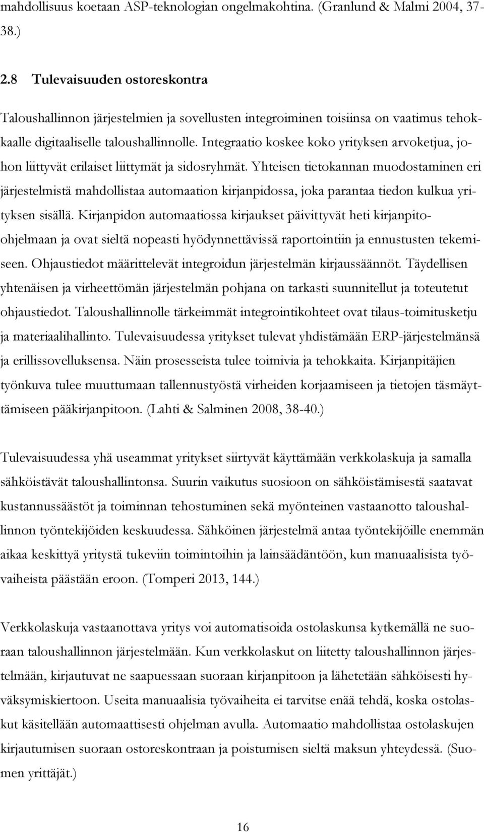 Integraatio koskee koko yrityksen arvoketjua, johon liittyvät erilaiset liittymät ja sidosryhmät.