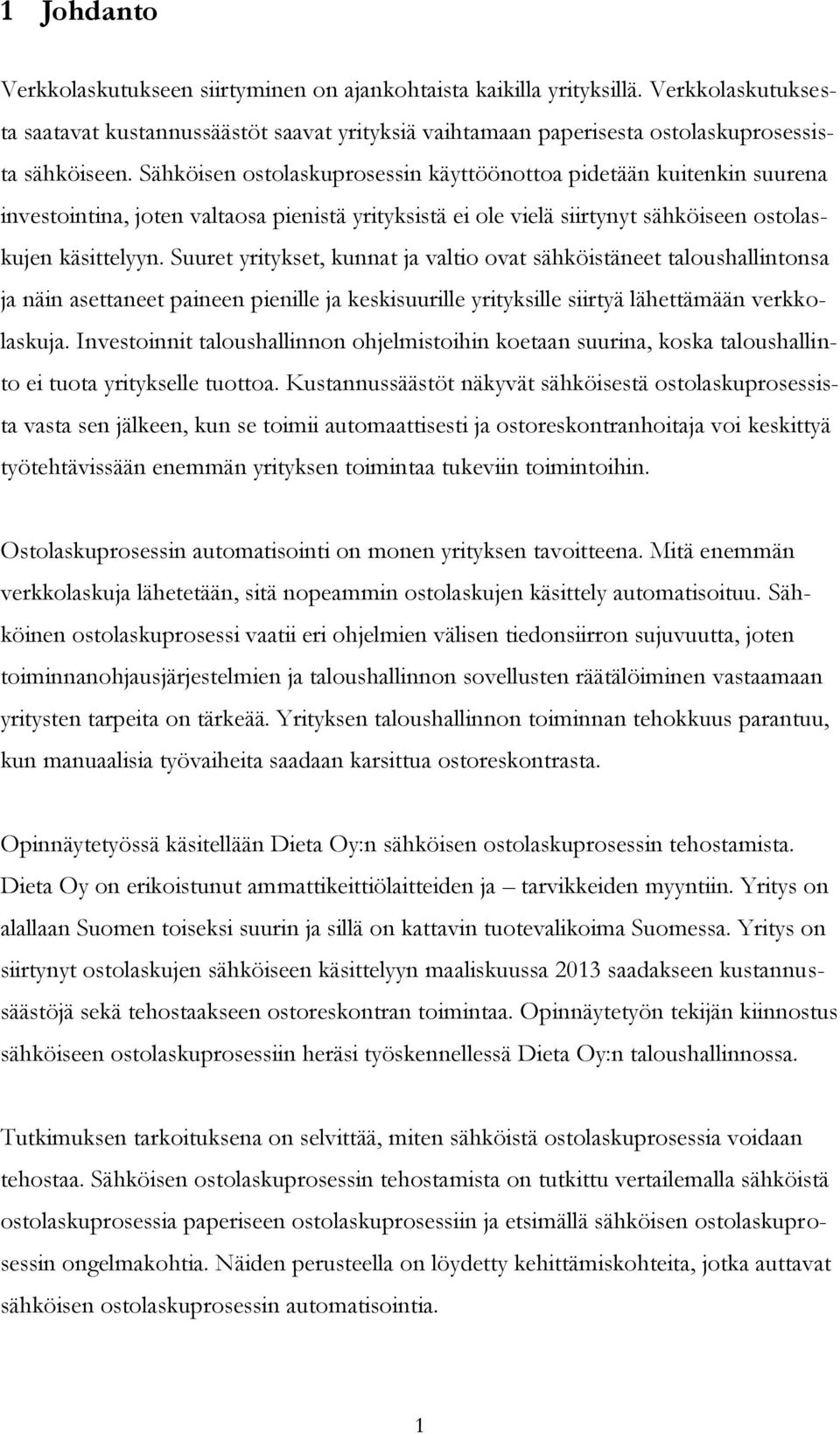 Suuret yritykset, kunnat ja valtio ovat sähköistäneet taloushallintonsa ja näin asettaneet paineen pienille ja keskisuurille yrityksille siirtyä lähettämään verkkolaskuja.