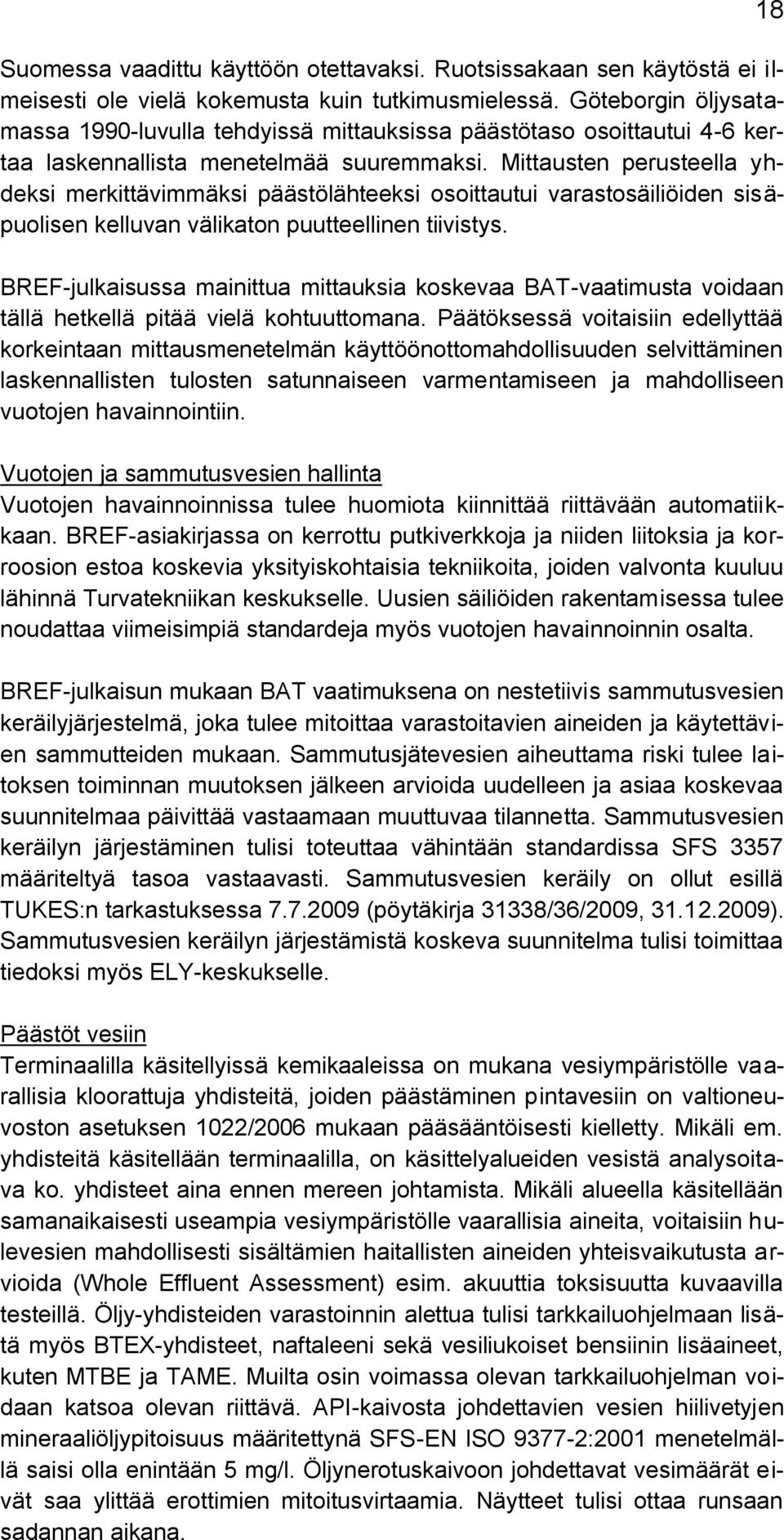 Mittausten perusteella yhdeksi merkittävimmäksi päästölähteeksi osoittautui varastosäiliöiden sisäpuolisen kelluvan välikaton puutteellinen tiivistys.